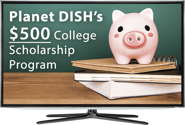 Planet DISH $500 Scholarship For College Students