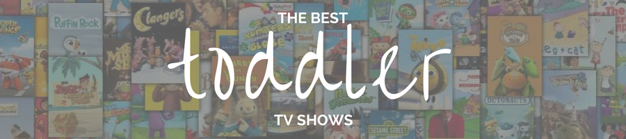 Guide: The Best Toddler Shows