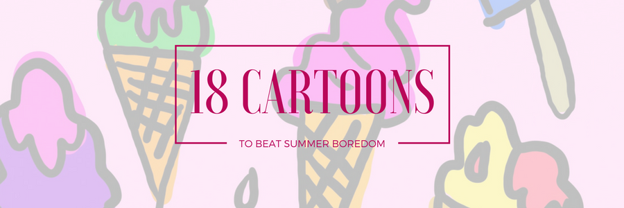Cartoons To Help Beat Summer Break Boredom | Planet DISH