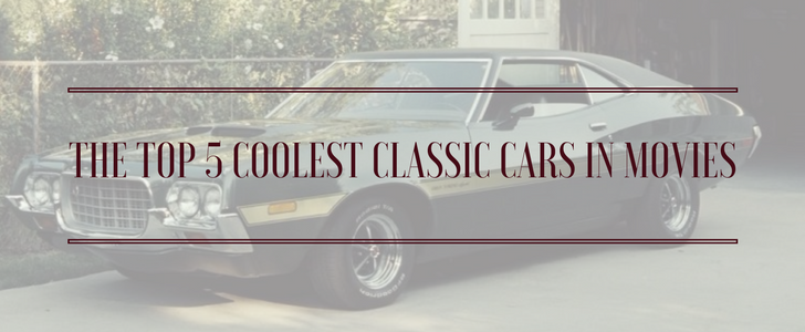 The Top 5 Coolest Classic Cars in Movies