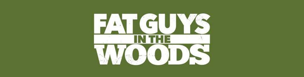 Fat Guys in the Woods