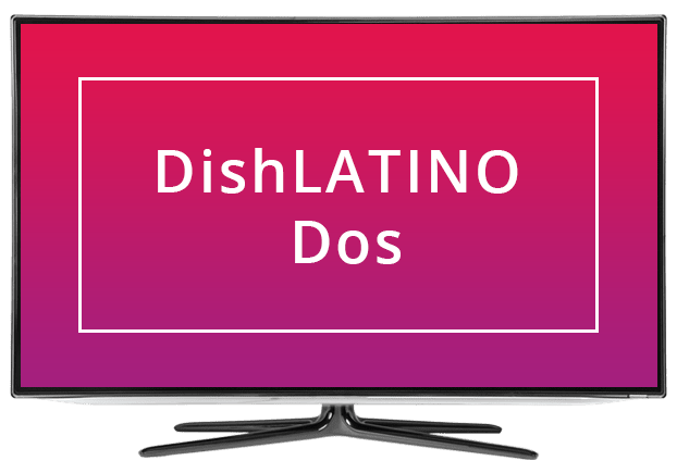 DISH Latino Dos