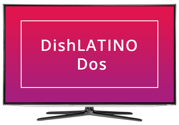 DISH Latino Dos DISH Latino Dos Channels List Get Dish