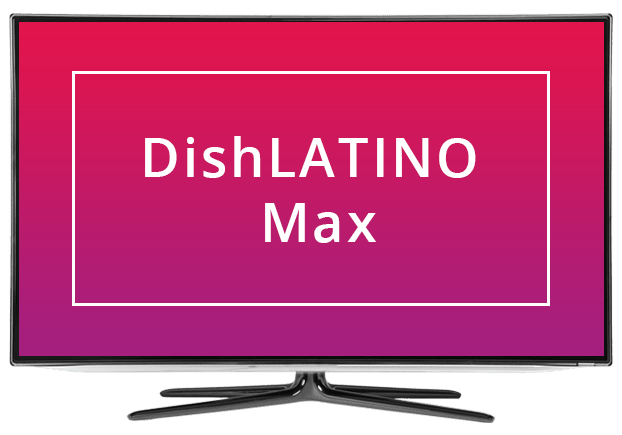 DISH Latino Max