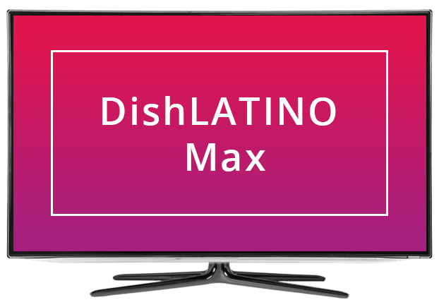 DISH Latino Max TV Package DISH Latino Max Channel List 