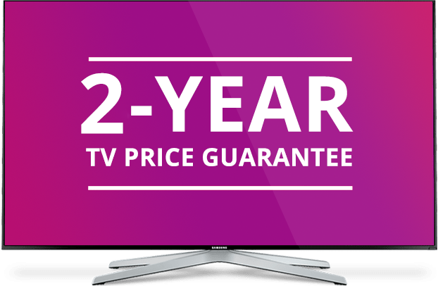 Great Value on Your TV - Guaranteed for 2 Years
